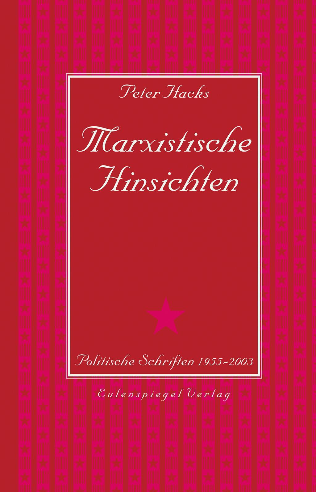 Marxistische Hinsichten | Peter Hacks | Politische Schriften 1955 -