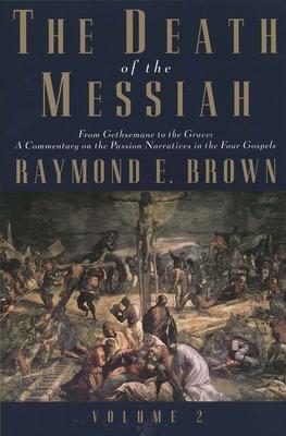 The Death of the Messiah, From Gethsemane to the Grave, Volume 2 / A Commentary on the Passion Narratives in the Four Gospels / Raymond E. Brown / Taschenbuch / Kartoniert / Broschiert / Englisch - Brown, Raymond E.