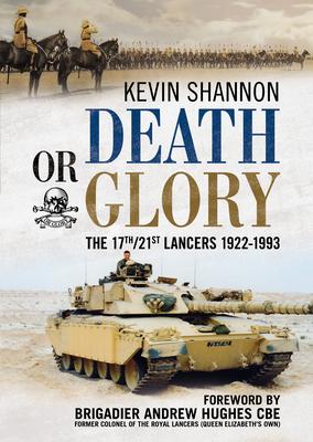 Death or Glory / The 17th/21st Lancers 1922-1993 / Kevin Shannon / Buch / Gebunden / Englisch / 2021 / Fonthill Media Ltd / EAN 9781781558201 - Shannon, Kevin