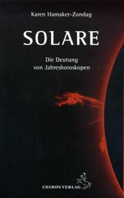 Solare / Die Deutung von Jahreshoroskopen / Karen M. Hamaker-Zondag / Taschenbuch / Standardwerke der Astrologie / 111 S. / Deutsch / 2003 / Chiron Verlag / EAN 9783899971002 - Hamaker-Zondag, Karen M.