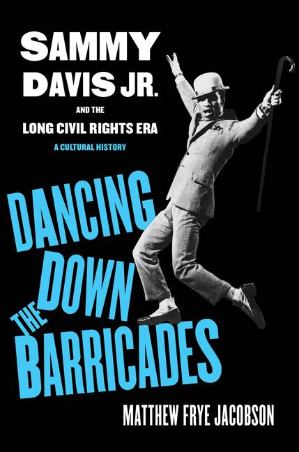 Dancing Down the Barricades / Sammy Davis Jr. and the Long Civil Rights Era / Matthew Frye Jacobson / Buch / Gebunden / Englisch / 2023 / University of California Press / EAN 9780520391802 - Jacobson, Matthew Frye
