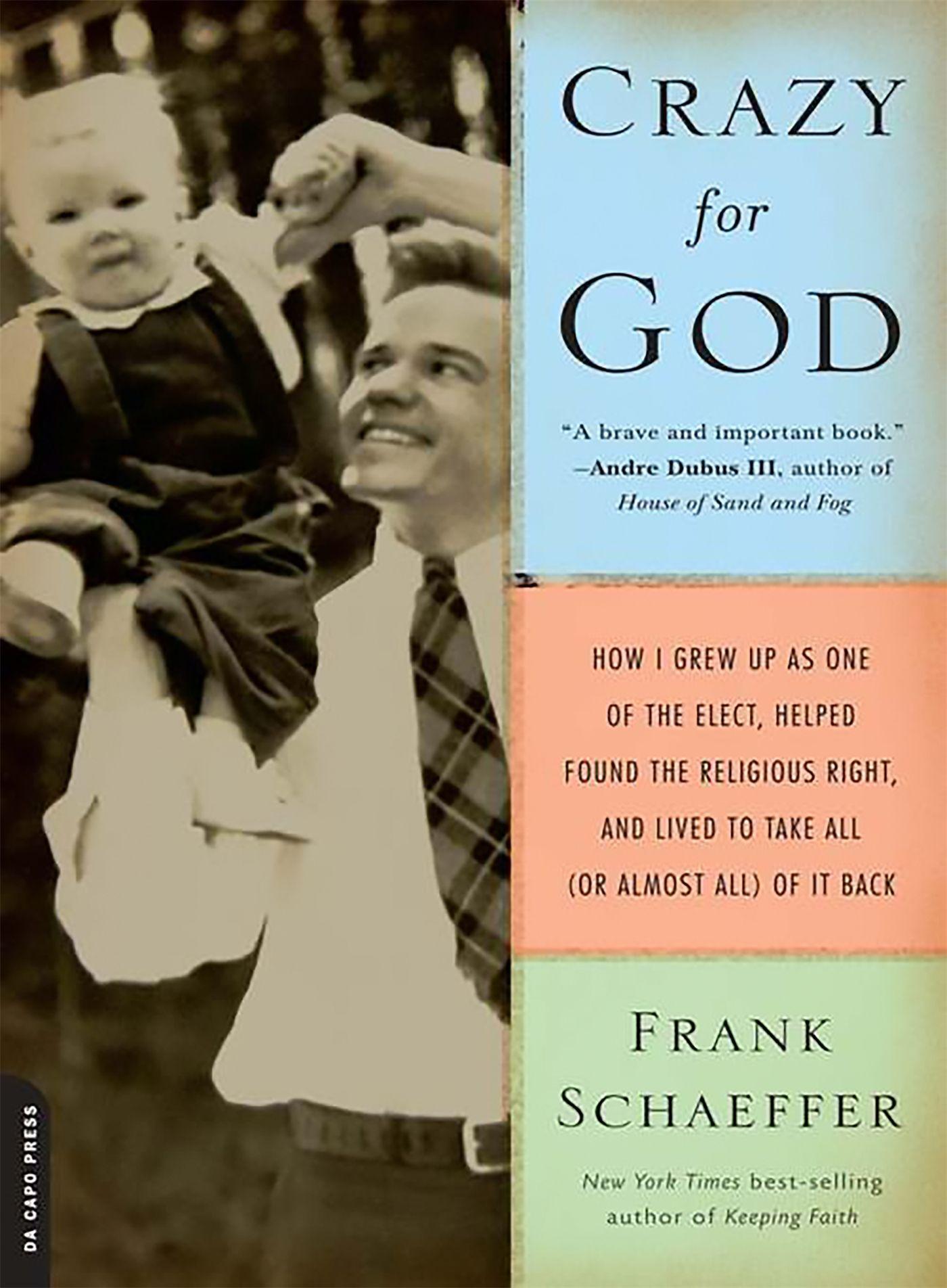 Crazy for God / How I Grew Up as One of the Elect, Helped Found the Religious Right, and Lived to Take All (or Almost All) of It Back / Frank Schaeffer / Taschenbuch / Kartoniert / Broschiert / 2008 - Schaeffer, Frank