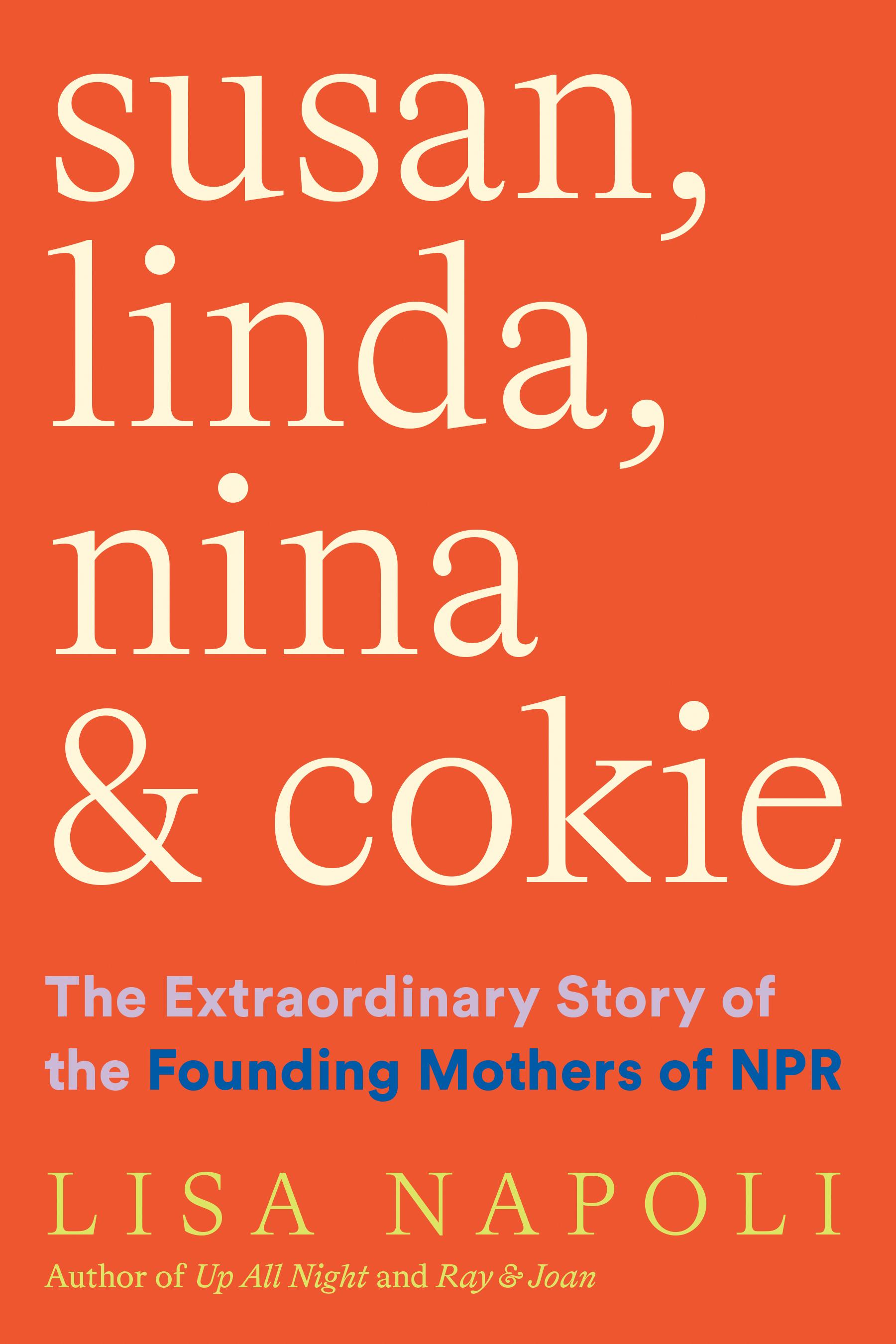 Susan, Linda, Nina & Cokie / The Extraordinary Story of the Founding Mothers of NPR / Lisa Napoli / Buch / Gebunden / Englisch / 2021 / Harry N. Abrams / EAN 9781419750403 - Napoli, Lisa