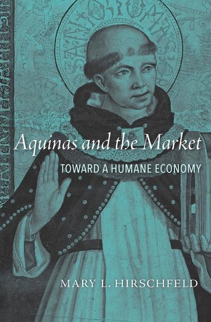 Aquinas and the Market / Toward a Humane Economy / Mary L. Hirschfeld / Buch / Gebunden / Englisch / 2018 / Harvard University Press / EAN 9780674986404 - Hirschfeld, Mary L.