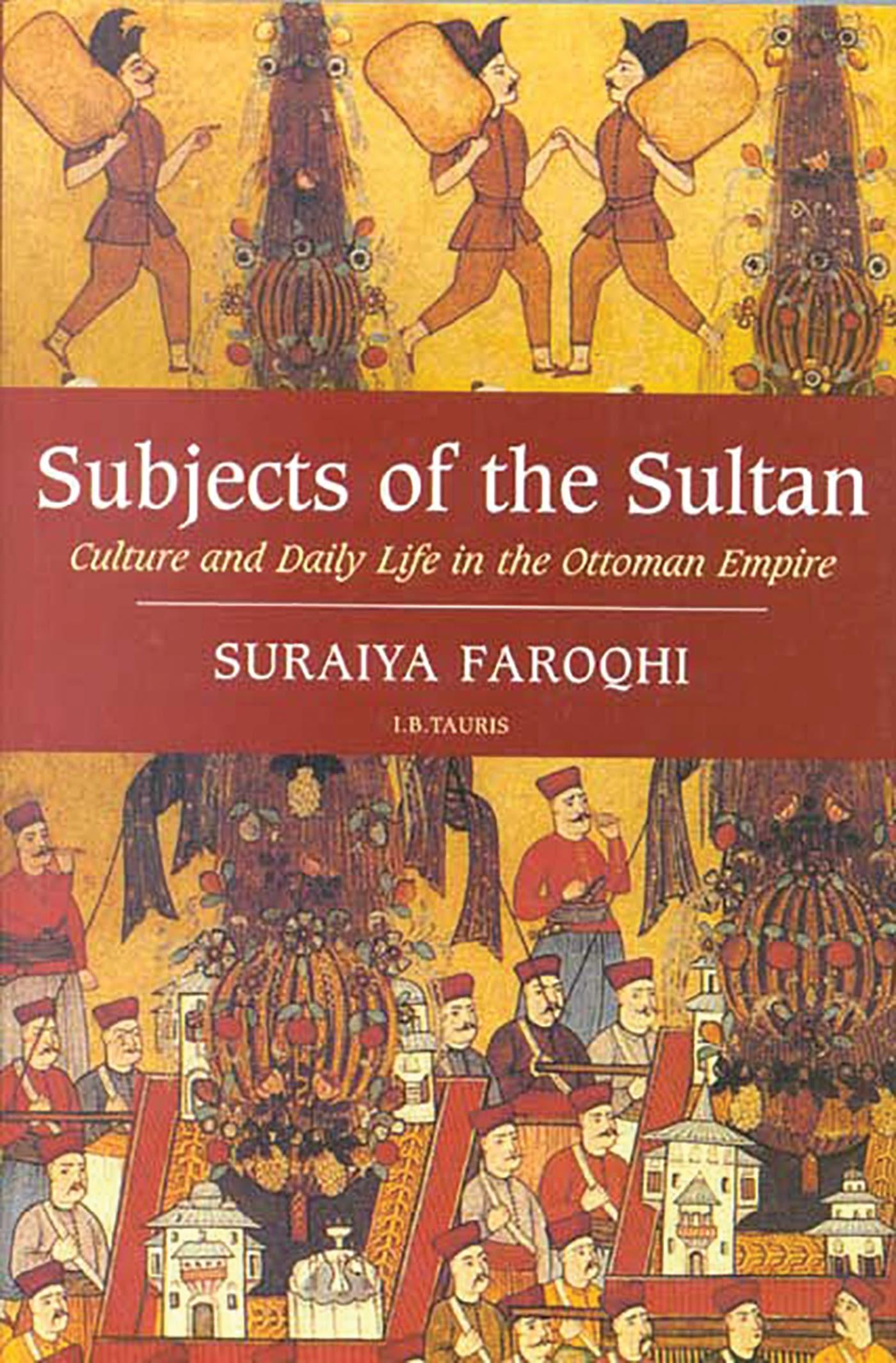 Subjects of the Sultan / Culture and Daily Life in the Ottoman Empire / Suraiya Faroqhi / Taschenbuch / Kartoniert / Broschiert / Englisch / 2005 / Bloomsbury Publishing PLC / EAN 9781850437604 - Faroqhi, Suraiya