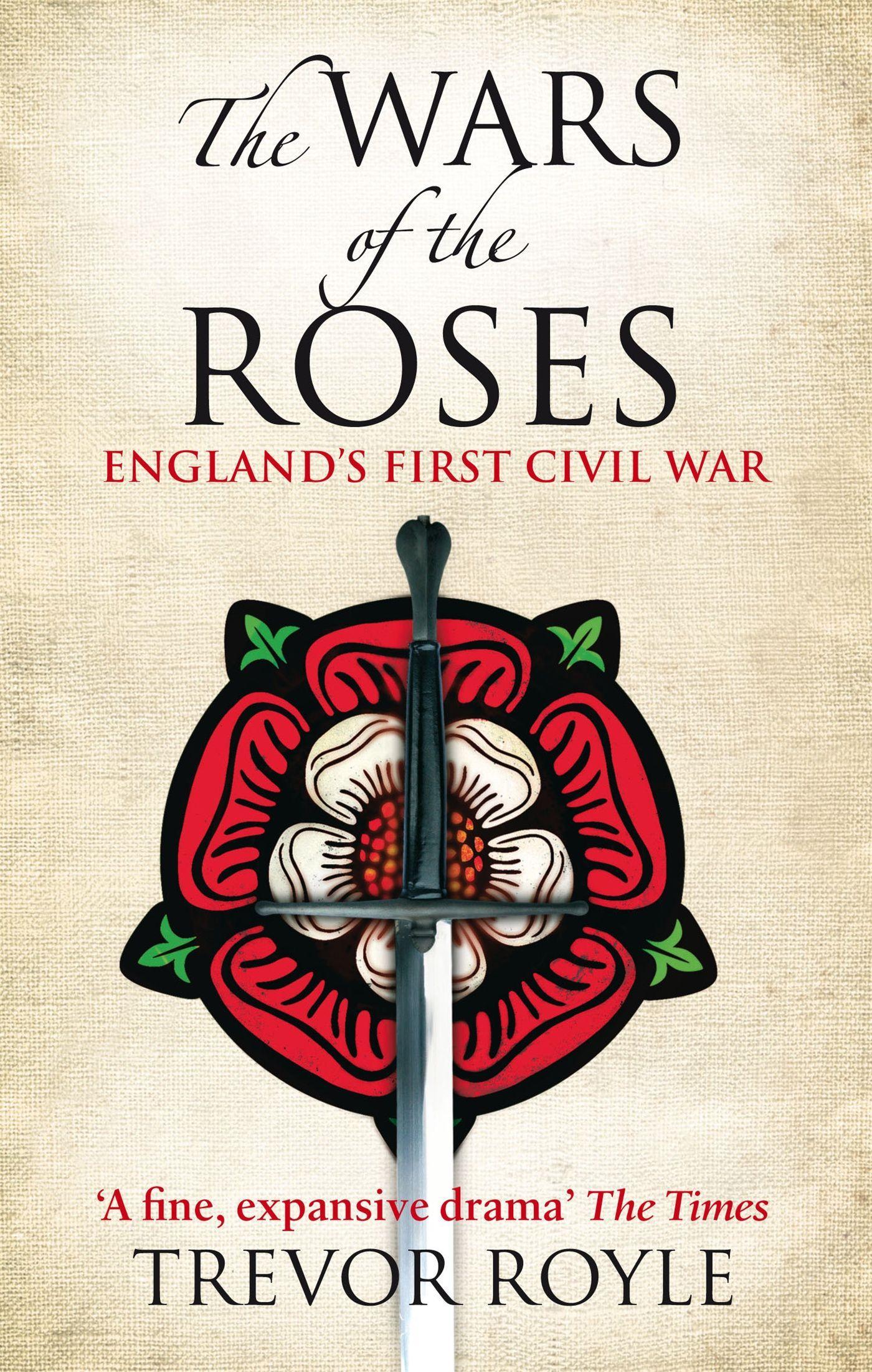 The Wars Of The Roses / England's First Civil War / Trevor Royle / Taschenbuch / Kartoniert / Broschiert / Englisch / 2010 / Little, Brown Book Group / EAN 9780349117904 - Royle, Trevor