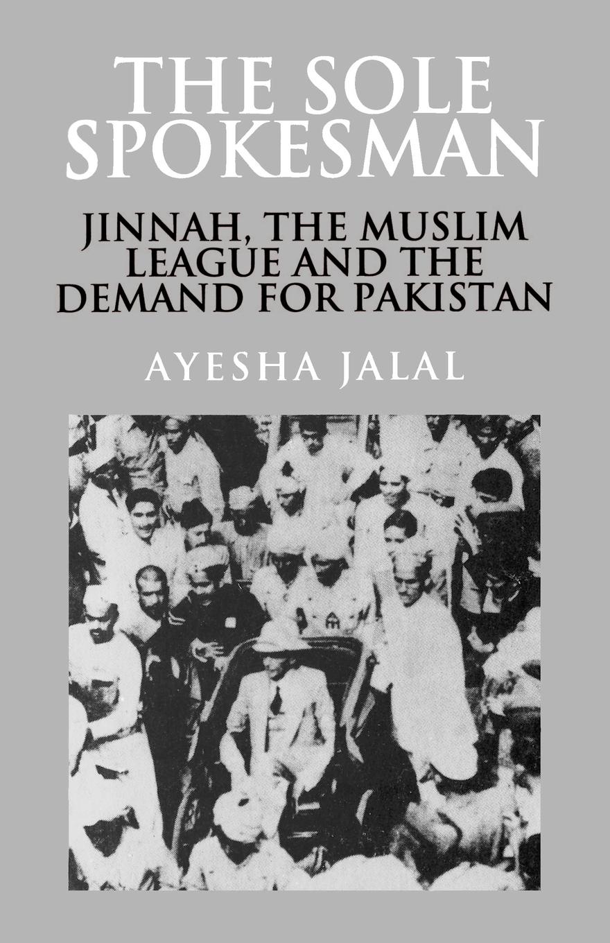 The Sole Spokesman / Jinnah, the Muslim League and the Demand for Pakistan / Ayesha Jalal / Taschenbuch / Paperback / Englisch / 1993 / Cambridge University Press / EAN 9780521458504 - Jalal, Ayesha