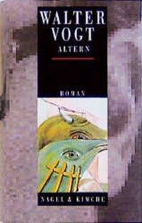 Altern / Romane / Walter Vogt / Buch / 392 S. / Deutsch / 1997 / Nagel & Kimche AG Verlag / EAN 9783312001705 - Vogt, Walter