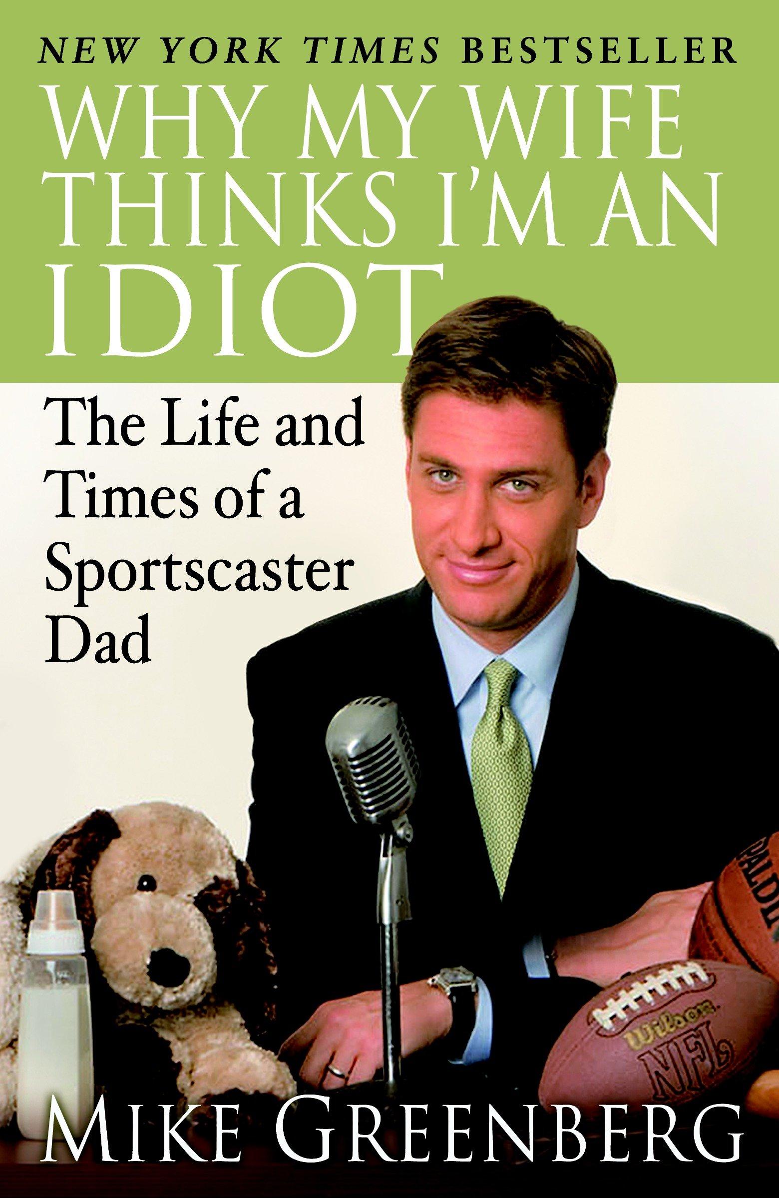 Why My Wife Thinks I'm an Idiot / The Life and Times of a Sportscaster Dad / Mike Greenberg / Taschenbuch / Einband - flex.(Paperback) / Englisch / 2007 / VILLARD / EAN 9780812974805 - Greenberg, Mike