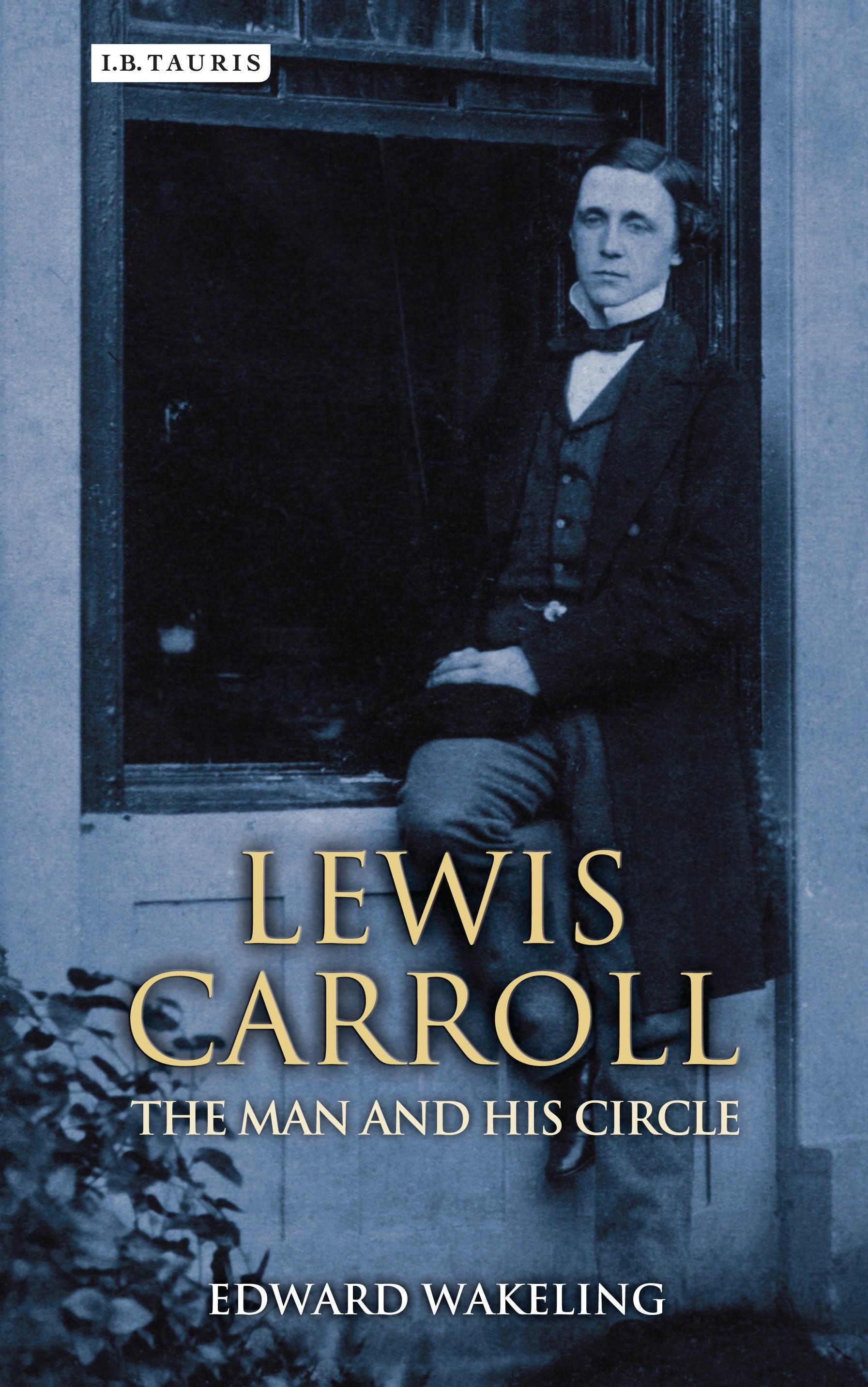 Lewis Carroll / The Man and His Circle / Edward Wakeling / Buch / Gebunden / Englisch / 2015 / Bloomsbury Academic / EAN 9781780768205 - Wakeling, Edward