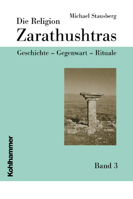Die Religion Zarathushtras, m. 2 CD-ROMs. Bd.3 / Geschichte - Gegenwart - Rituale / Michael Stausberg / Buch / XVI / Deutsch / 2004 / Kohlhammer / EAN 9783170171206 - Stausberg, Michael