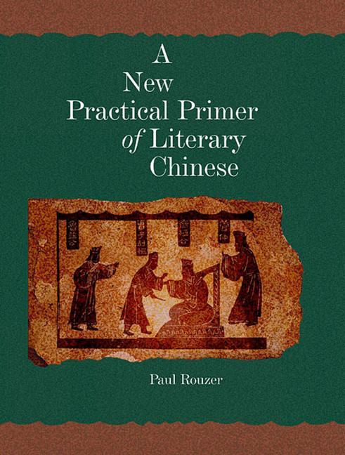 A New Practical Primer of Literary Chinese / Paul Rouzer / Taschenbuch / Kartoniert / Broschiert / Englisch / 2007 / Harvard University, Asia Center / EAN 9780674022706 - Rouzer, Paul