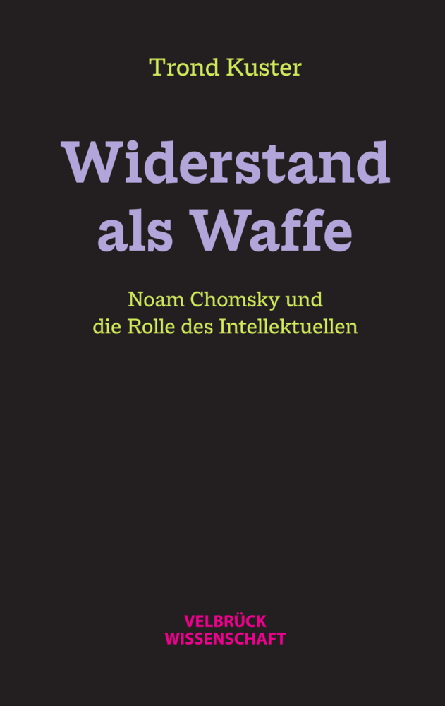 Widerstand als Waffe / Noam Chomsky und die Rolle des Intellektuellen / Trond Kuster / Buch / 364 S. / Deutsch / 2021 / Velbrück / EAN 9783958322707 - Kuster, Trond