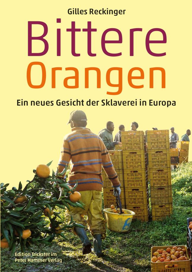 Bittere Orangen / Ein neues Gesicht der Sklaverei in Europa / Gilles Reckinger / Taschenbuch / Edition Trickster / 232 S. / Deutsch / 2018 / Peter Hammer Verlag GmbH / EAN 9783779505907 - Reckinger, Gilles