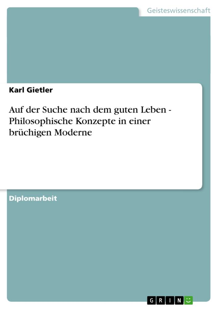 Auf der Suche nach dem guten Leben - Philosophische Konzepte in einer brüchigen Moderne / Karl Gietler / Taschenbuch / Paperback / 96 S. / Deutsch / 2010 / GRIN Verlag / EAN 9783640677207 - Gietler, Karl