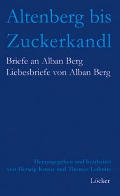 Altenberg bis Zuckerkandl / Briefe an Alban Berg, Liebesbriefe von Alban Berg, Aus den Beständen der Österreichischen Nationalbibliothek / Buch / 250 S. / Deutsch / 2007 / Löcker Verlag