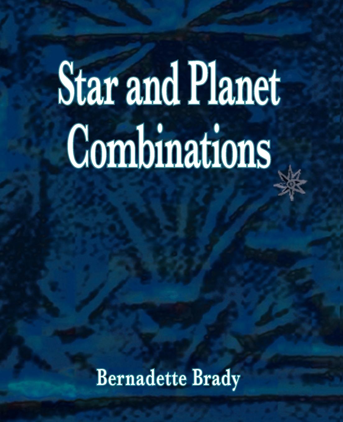 Star and Planet Combinations / Bernadette Brady / Taschenbuch / Paperback / Kartoniert / Broschiert / Englisch / 2008 / The Wessex Astrologer / EAN 9781902405308 - Brady, Bernadette