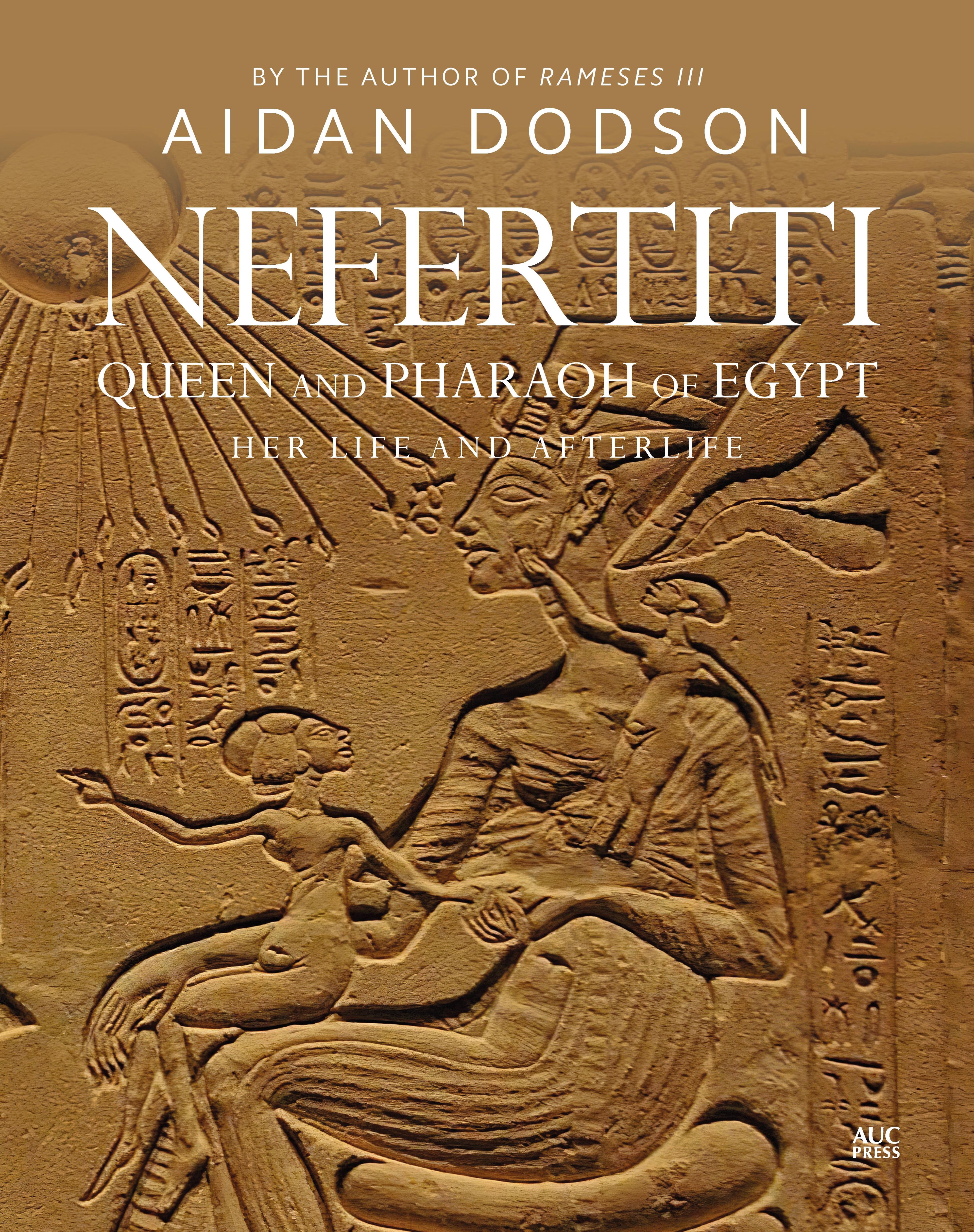 Nefertiti, Queen and Pharaoh of Egypt / Her Life and Afterlife / Aidan Dodson / Buch / Gebunden / Englisch / 2020 / American University in Cairo Press / EAN 9789774169908 - Dodson, Aidan