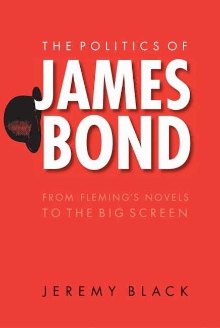 The Politics of James Bond / From Fleming's Novels to the Big Screen / Jeremy Black / Taschenbuch / Kartoniert / Broschiert / Englisch / 2005 / Salish Kootenai College Press / EAN 9780803262409 - Black, Jeremy