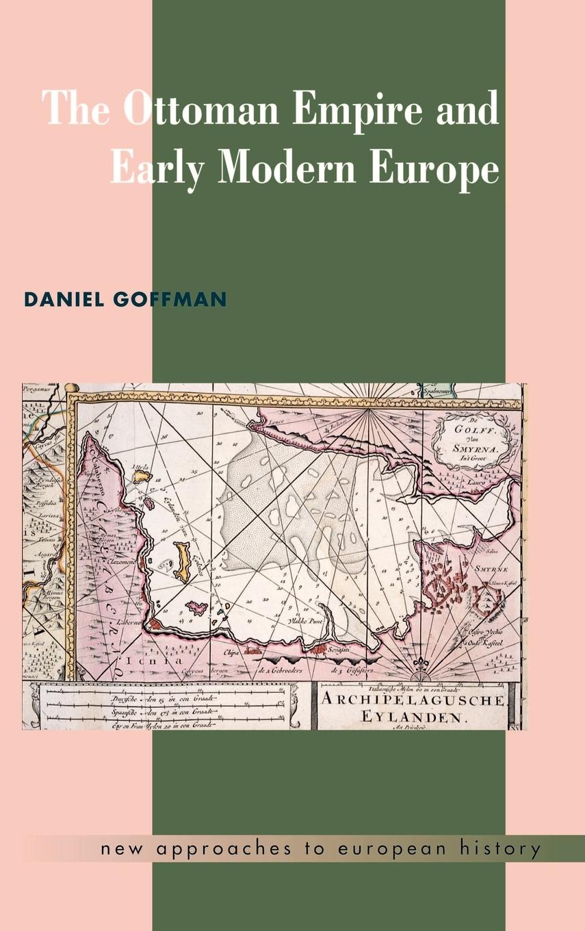The Ottoman Empire and Early Modern Europe / Daniel Goffman (u. a.) / Buch / HC gerader Rücken kaschiert / Gebunden / Englisch / 2003 / Cambridge University Press / EAN 9780521452809 - Goffman, Daniel