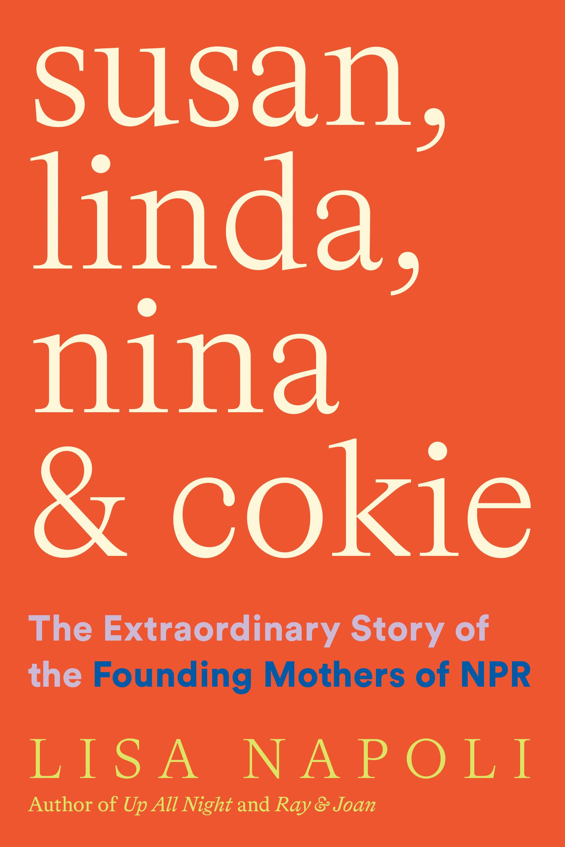 Susan, Linda, Nina & Cokie: The Extraordinary Story of the Founding Mothers of NPR / Lisa Napoli / Taschenbuch / Kartoniert / Broschiert / Englisch / 2022 / Abrams / EAN 9781419750410 - Napoli, Lisa