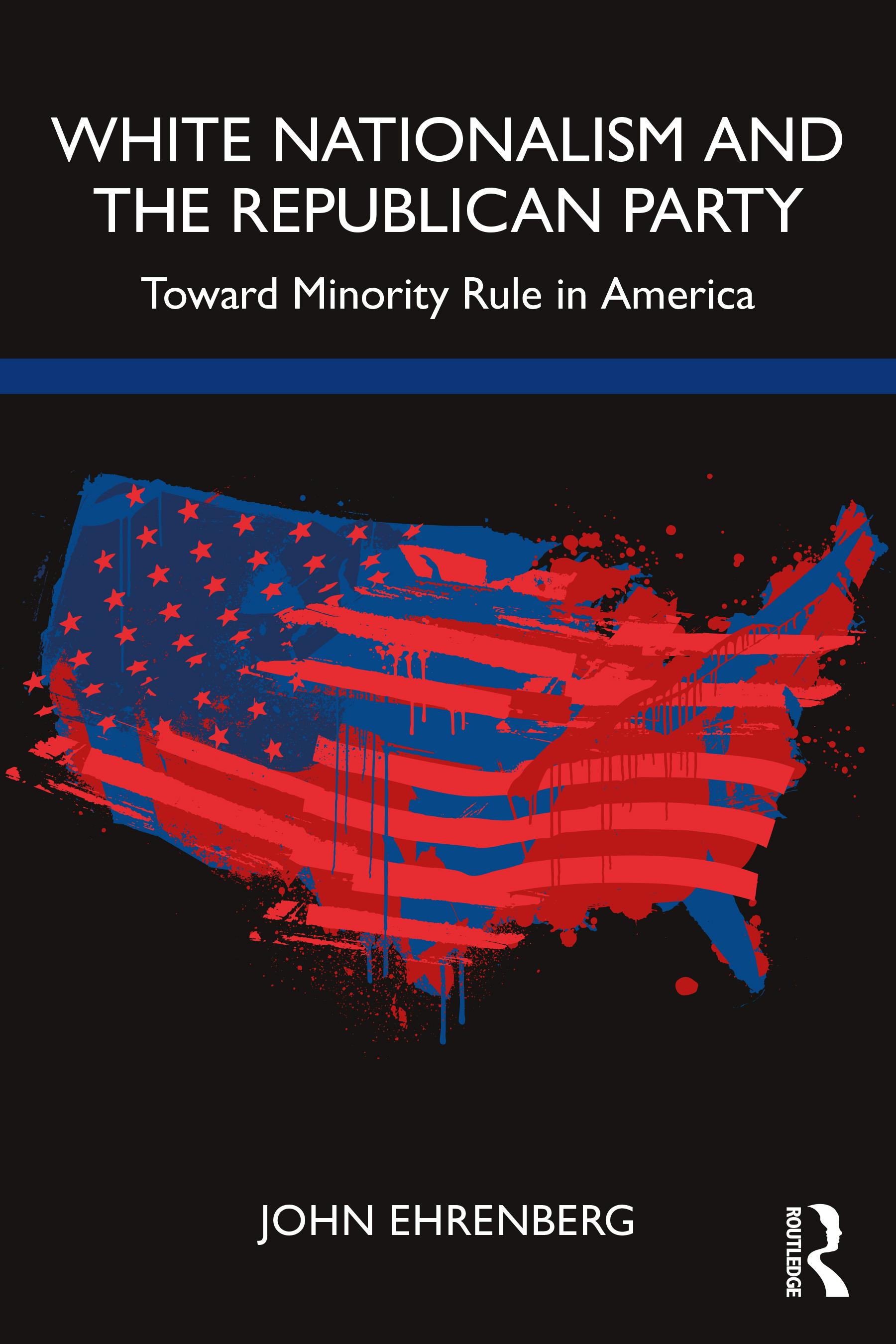 White Nationalism and the Republican Party / Toward Minority Rule in America / John Ehrenberg / Taschenbuch / Einband - flex.(Paperback) / Englisch / 2022 / Taylor & Francis Ltd / EAN 9781032023410 - Ehrenberg, John