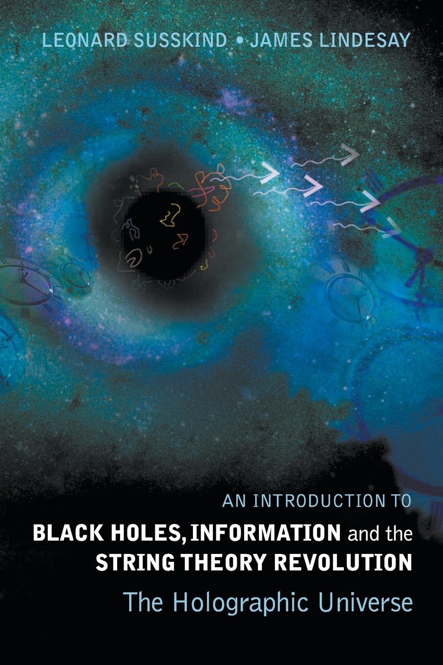 An Introduction to Black Holes, Information and The String Theory Revolution / The Holographic Universe / Leonard Susskind (u. a.) / Taschenbuch / Englisch / 2004 / World Scientific Publ. - Susskind, Leonard