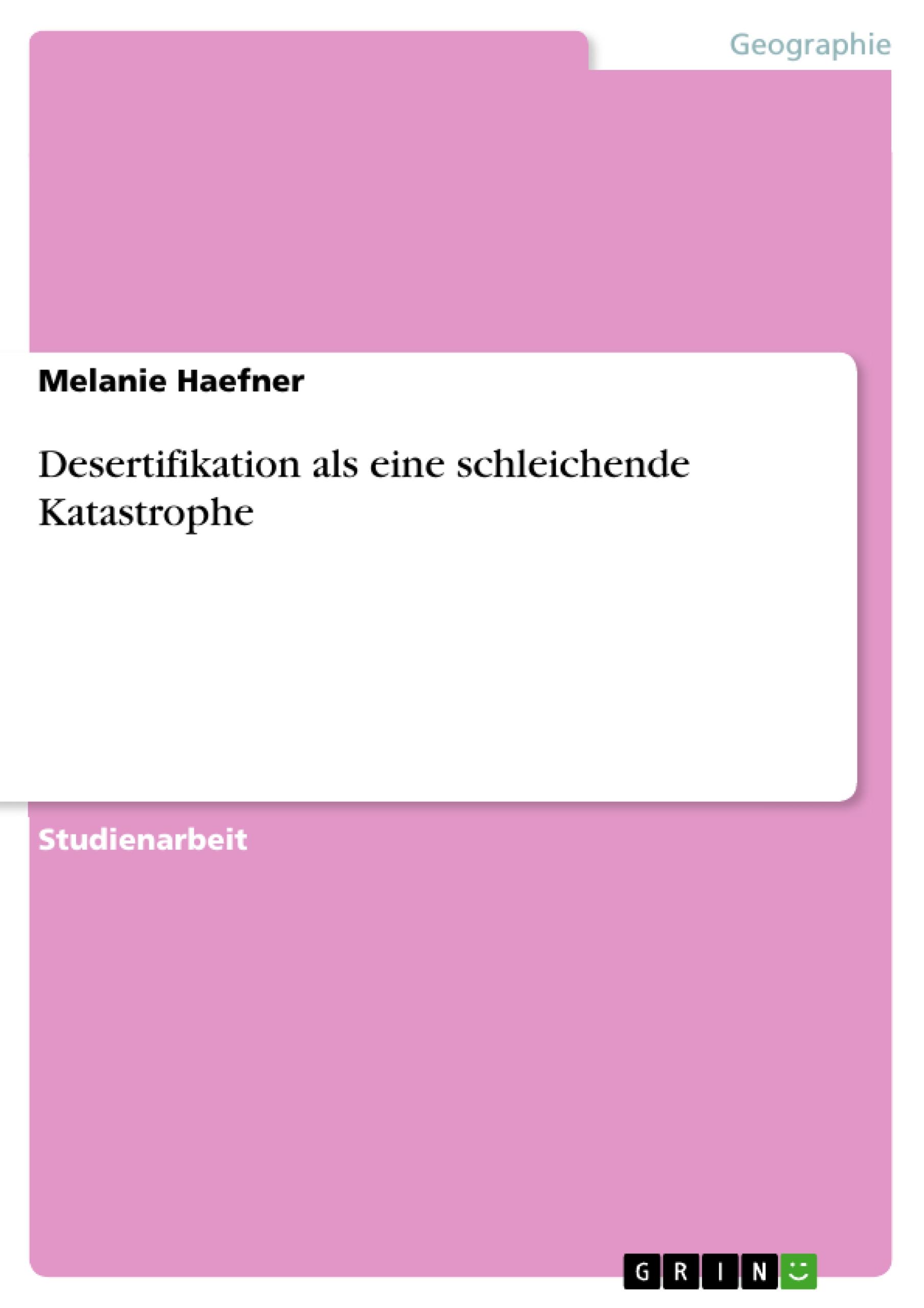 Desertifikation als eine schleichende Katastrophe / Melanie Haefner / Taschenbuch / Paperback / 76 S. / Deutsch / 2011 / GRIN Verlag / EAN 9783640927012 - Haefner, Melanie