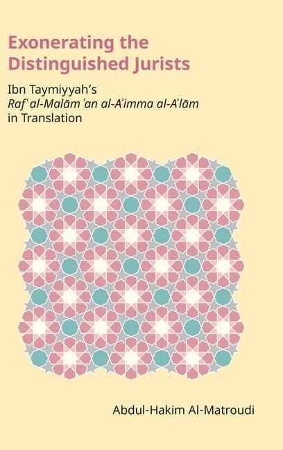 Exonerating the Distinguished Jurists / Ibn Taymiyya's Raf' Al-Malām 'an Al-A'Imma Al-A'Lām in Translation / Abdul-Hakim Al-Matroudi / Buch / Gebunden / Arabisch / 2023 / Equinox Publishing - Abdul-Hakim Al-Matroudi