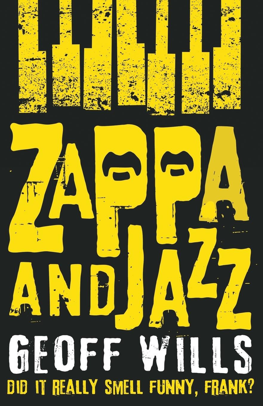 Zappa and Jazz / Did it really smell funny, Frank? / Geoff Wills / Taschenbuch / Kartoniert / Broschiert / Englisch / 2015 / Troubador Publishing / EAN 9781784623913 - Wills, Geoff