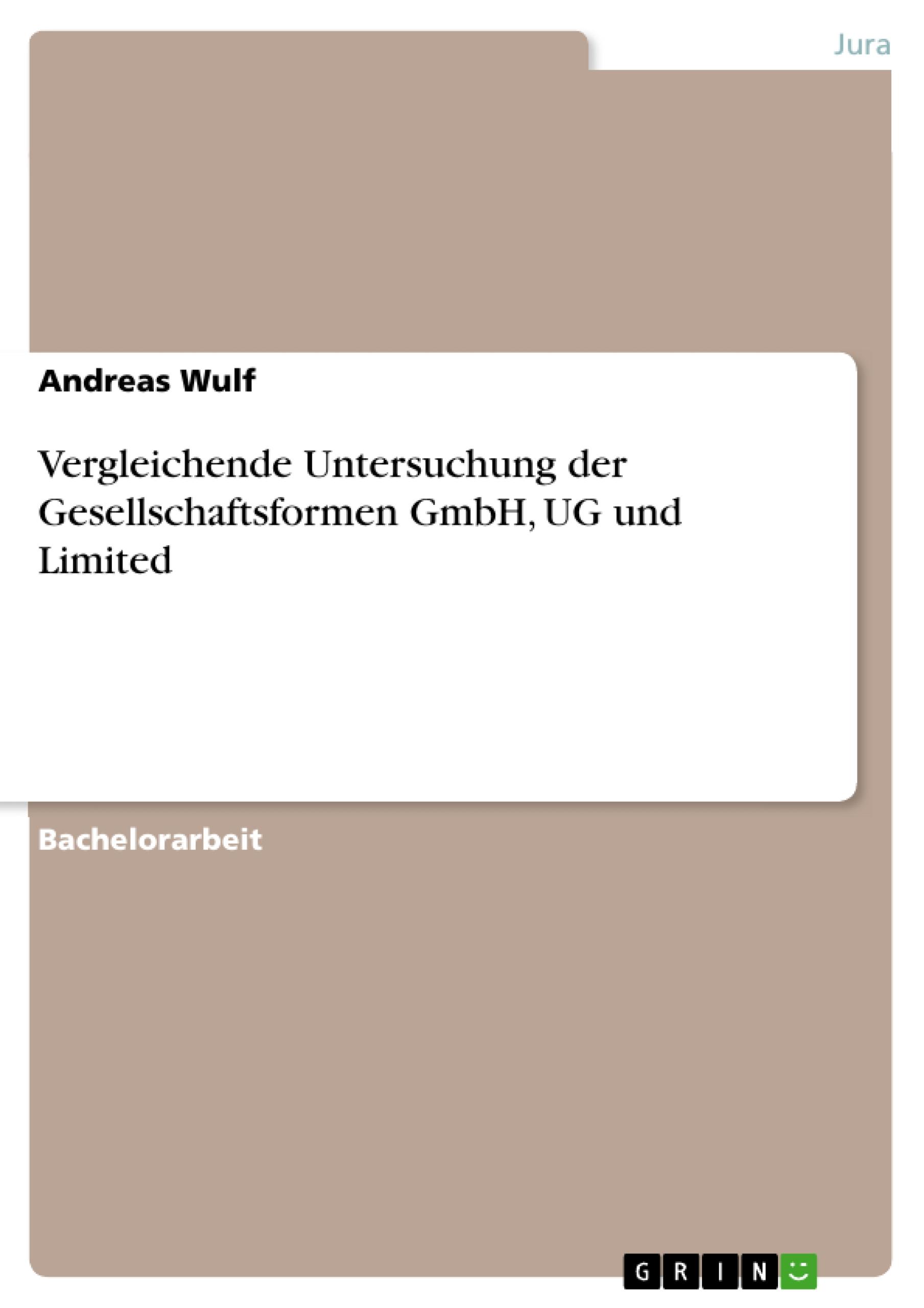 Vergleichende Untersuchung der Gesellschaftsformen GmbH, UG und Limited / Andreas Wulf / Taschenbuch / Paperback / 68 S. / Deutsch / 2010 / GRIN Verlag / EAN 9783640559114 - Wulf, Andreas