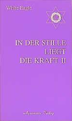 In der Stille liegt die Kraft II / White Eagle / Taschenbuch / 71 S. / Deutsch / 1997 / Aquamarin-Verlag GmbH / EAN 9783894271015 - White Eagle