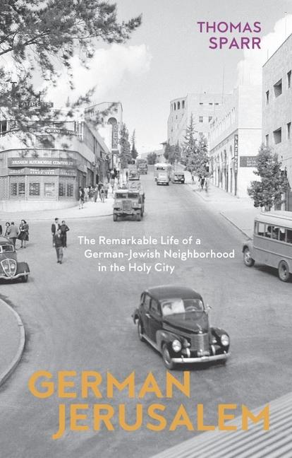 German Jerusalem - The Remarkable Life of a German-Jewish Neighborhood in the Holy City / The Remarkable Life of a German-Jewish Neighbourhood in the Holy City / Thomas Sparr (u. a.) / Buch / Gebunden - Sparr, Thomas