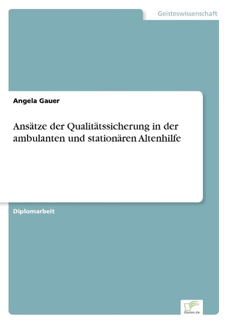 Ansätze der Qualitätssicherung in der ambulanten und stationären Altenhilfe / Angela Gauer / Taschenbuch / Paperback / 100 S. / Deutsch / 2002 / Diplom.de / EAN 9783838661117 - Gauer, Angela