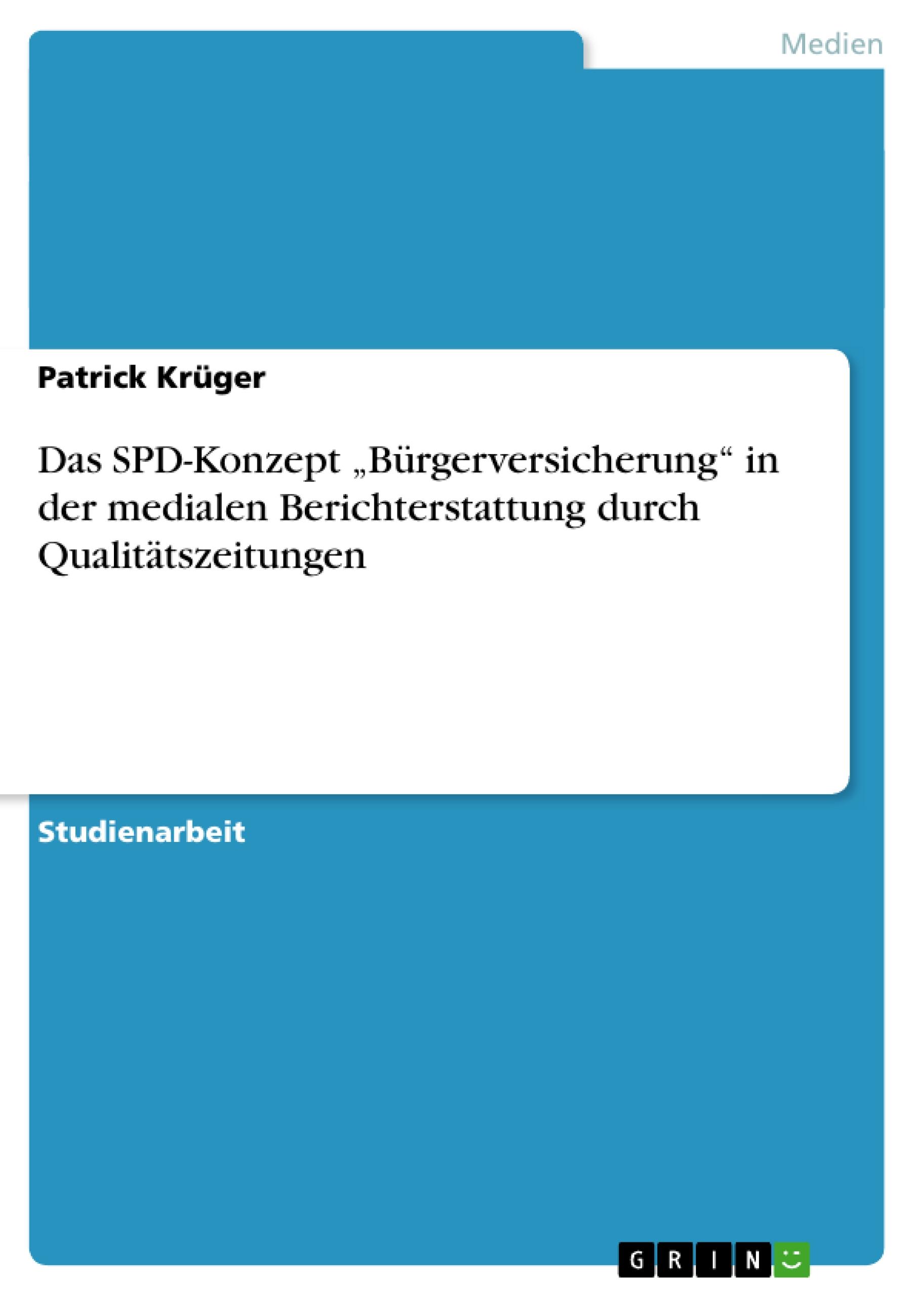Das SPD-Konzept ¿Bürgerversicherung¿ in der medialen Berichterstattung durch Qualitätszeitungen / Patrick Krüger / Taschenbuch / Paperback / 32 S. / Deutsch / 2013 / GRIN Verlag / EAN 9783656385417 - Krüger, Patrick