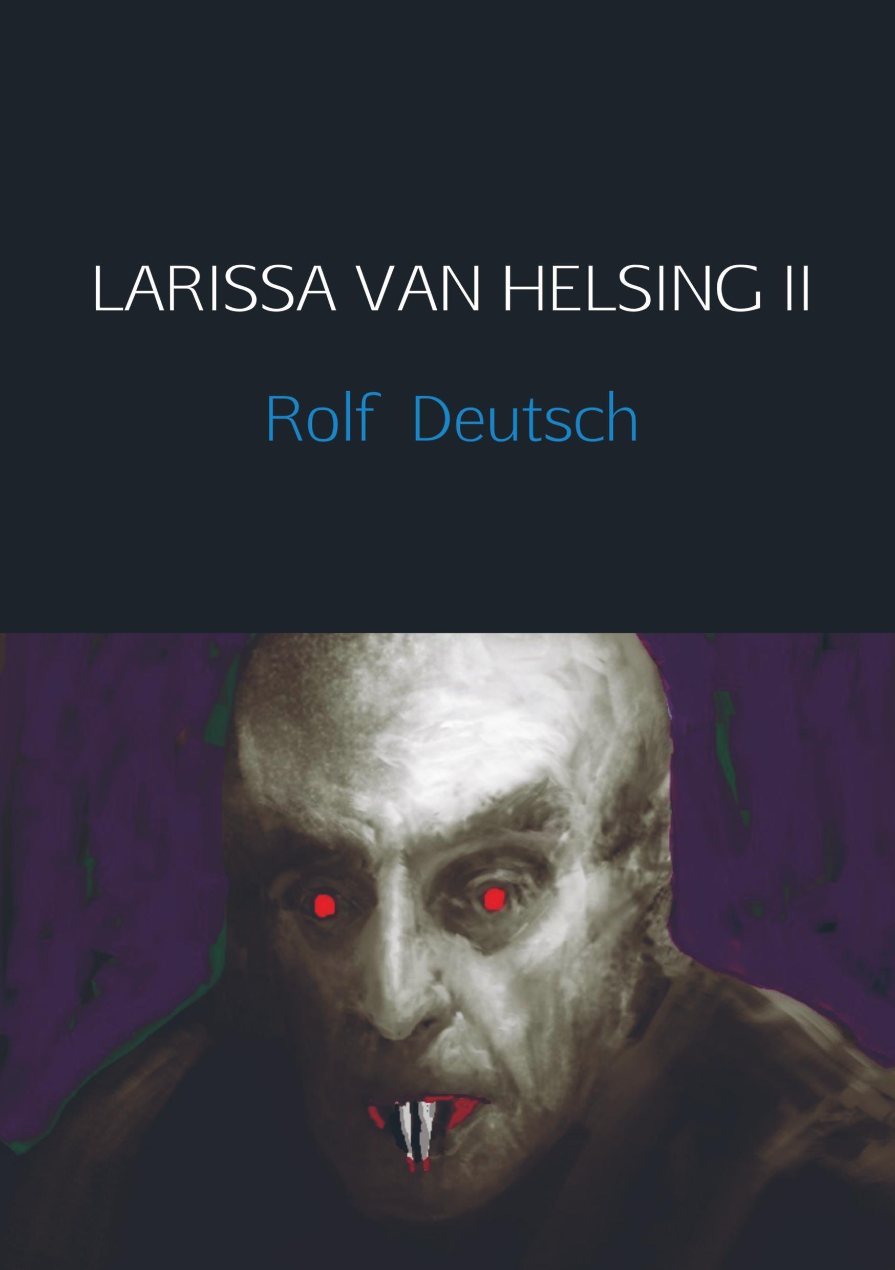 LARISSA VAN HELSING II / Rolf Deutsch / Taschenbuch / Paperback / 364 S. / Deutsch / 2018 / Meinbestseller.de / EAN 9789463679817 - Rolf Deutsch