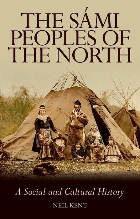 The Sami Peoples of the North / A Social and Cultural History / Neil Kent / Taschenbuch / Kartoniert / Broschiert / Englisch / 2018 / C Hurst & Co Publishers Ltd / EAN 9781787380318 - Kent, Neil