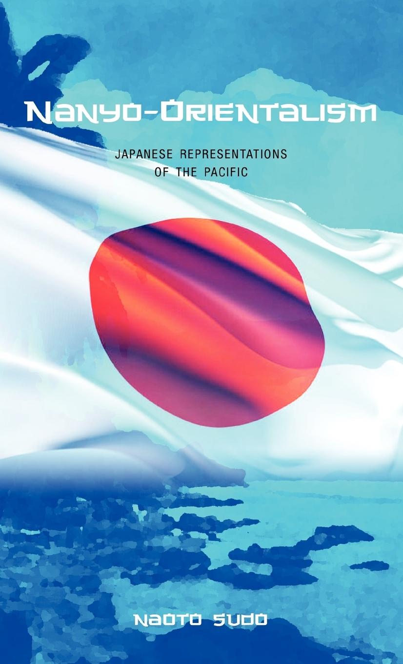 Nanyo-Orientalism / Japanese Representations of the Pacific / Sudo Naoto (u. a.) / Buch / Englisch / 2010 / CAMBRIA PR / EAN 9781604977318 - Naoto, Sudo