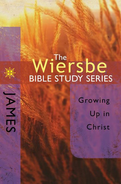 The Wiersbe Bible Study Series: James / Growing Up in Christ / Warren W Wiersbe / Taschenbuch / Kartoniert / Broschiert / Englisch / 2007 / David C Cook / EAN 9780781445719 - Wiersbe, Warren W