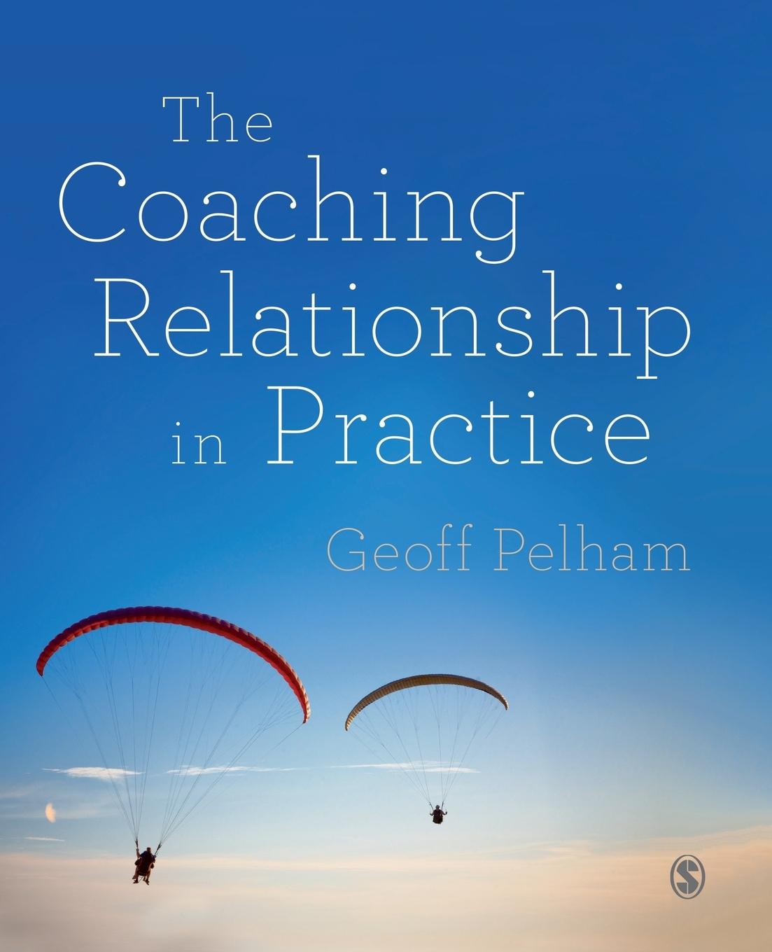 The Coaching Relationship in Practice / Geoff Pelham / Taschenbuch / Paperback / Kartoniert / Broschiert / Englisch / 2015 / SAGE Publications Ltd / EAN 9781446275122 - Pelham, Geoff