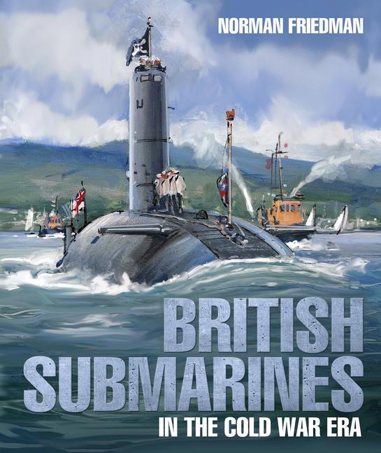 British Submarines / in the Cold War Era / Norman Friedman / Buch / Gebunden / Englisch / 2021 / Pen & Sword Books Ltd / EAN 9781526771223 - Friedman, Norman