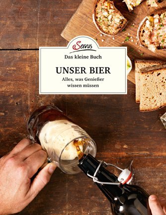 Das kleine Buch: Unser Bier / Alles, was Genießer wissen müssen / Jakob M. Berninger / Buch / 64 S. / Deutsch / 2018 / Servus / EAN 9783710401725 - Berninger, Jakob M.