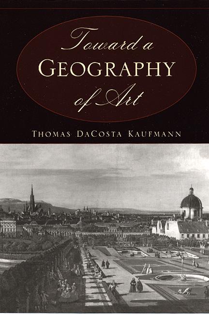 Toward a Geography of Art / Thomas Dacosta Kaufmann / Taschenbuch / Kartoniert / Broschiert / Englisch / 2004 / The University of Chicago Press / EAN 9780226133126 - Kaufmann, Thomas Dacosta