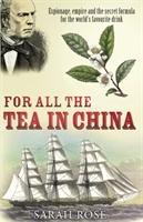 For All the Tea in China / Espionage, Empire and the Secret Formula for the World's Favourite Drink / Sarah Rose / Taschenbuch / Kartoniert / Broschiert / Englisch / 2010 / Cornerstone - Rose, Sarah