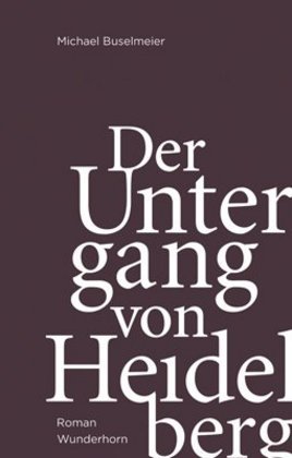 Der Untergang von Heidelberg / Michael Buselmeier / Taschenbuch / 196 S. / Deutsch / 2013 / Wunderhorn / EAN 9783884234426 - Buselmeier, Michael