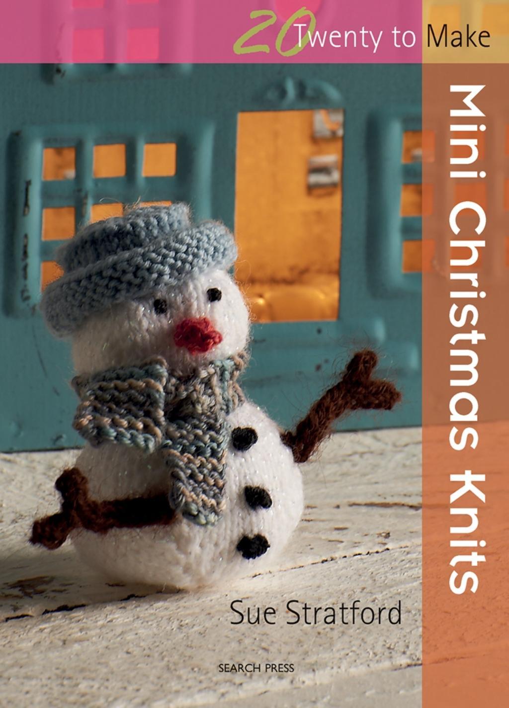 20 to Knit: Mini Christmas Knits / Sue Stratford / Taschenbuch / Kartoniert / Broschiert / Englisch / 2011 / Search Press Ltd / EAN 9781844487226 - Stratford, Sue