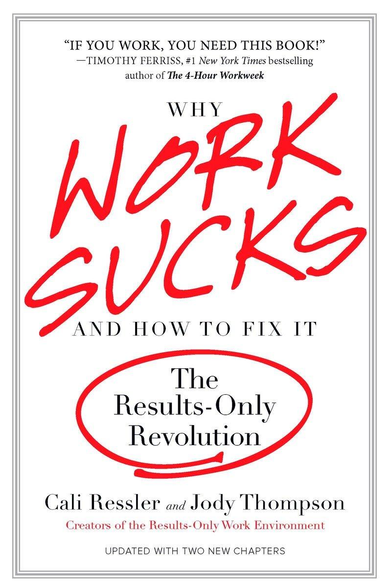 Why Work Sucks and How to Fix It: The Results-Only Revolution / Cali Ressler (u. a.) / Taschenbuch / Einband - flex.(Paperback) / Englisch / 2010 / PORTFOLIO / EAN 9781591842927 - Ressler, Cali