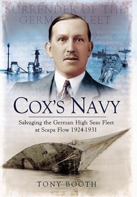Cox's Navy: Salvaging the German High Seas Fleet at Scapa Flow 1924-1931 / Tony Booth / Taschenbuch / Kartoniert / Broschiert / Englisch / 2011 / Pen & Sword Books Ltd / EAN 9781848845527 - Booth, Tony