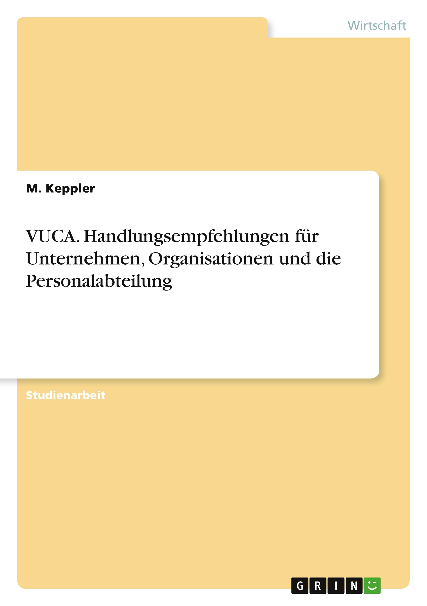 VUCA. Handlungsempfehlungen für Unternehmen, Organisationen und die Personalabteilung / M. Keppler / Taschenbuch / Paperback / 32 S. / Deutsch / 2018 / GRIN Verlag / EAN 9783668801028 - Keppler, M.