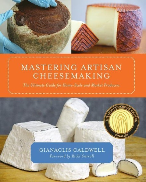 Mastering Artisan Cheesemaking / The Ultimate Guide for Home-Scale and Market Producer / Gianaclis Caldwell / Taschenbuch / Kartoniert / Broschiert / Englisch / 2012 / Chelsea Green Publishing Company - Caldwell, Gianaclis